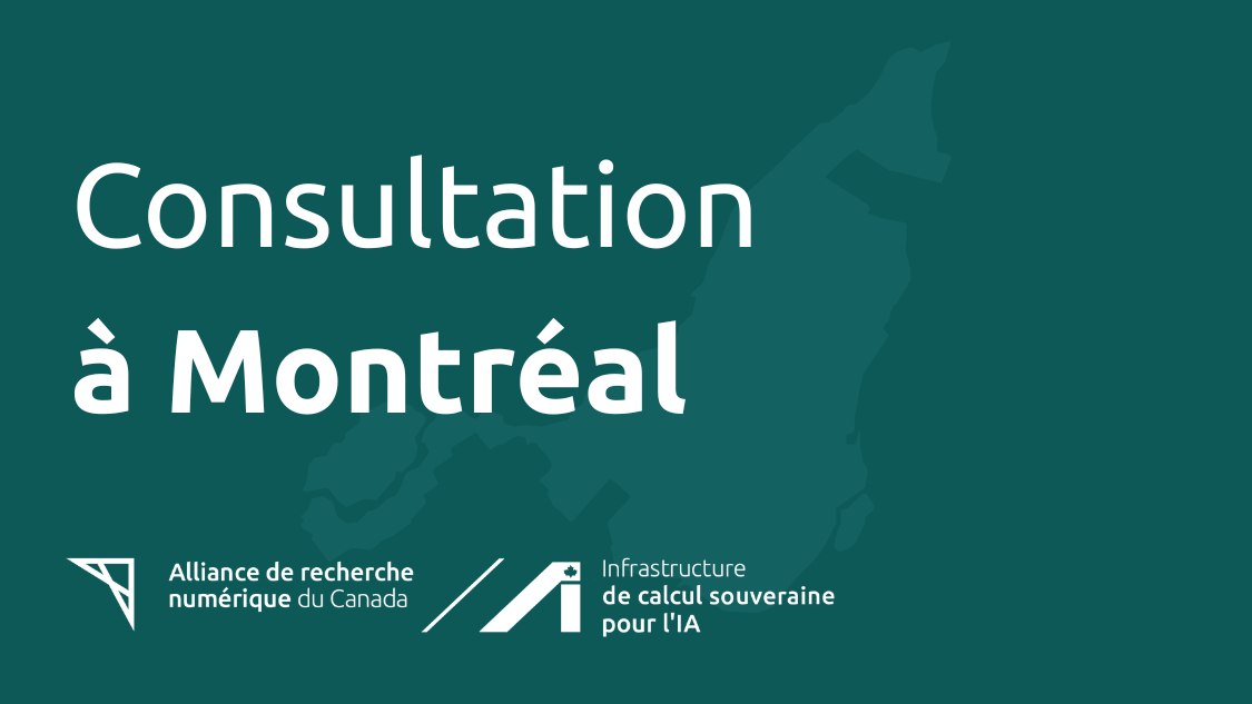 The image displays the text "Consultation à Montréal" in large, bold white font on a dark teal background. Below the text, there are logos for the Alliance de recherche numérique du Canada and Infrastructure de calcul souveraine pour l'IA. To the right of the text, there is a map outline of the province of Quebec with a focus on the city of Montréal. The overall design has a professional and modern aesthetic.