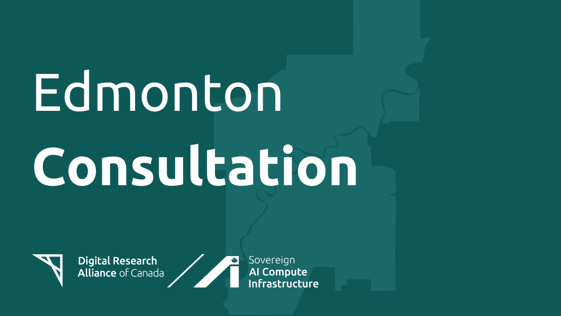 Graphic for the Edmonton Consultation hosted by the Digital Research Alliance of Canada. The text "Edmonton Consultation" is displayed prominently over a dark teal background featuring a subtle map outline. Logos for the Digital Research Alliance of Canada and the Sovereign AI Compute Infrastructure initiative appear at the bottom.