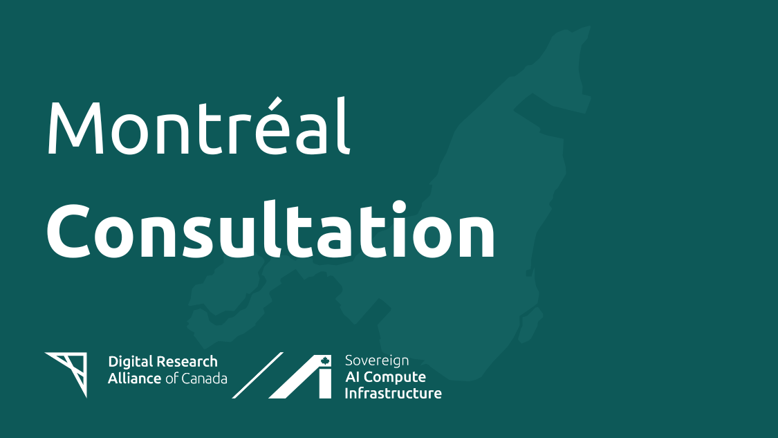 The image features the text "Montréal Consultation" in large, bold white font on a dark teal background. Below this text, there are logos for the Digital Research Alliance of Canada and Sovereign AI Compute Infrastructure. To the right of the text, there is a map outline of the province of Quebec with a focus on the city of Montréal. The overall design has a modern and professional look.