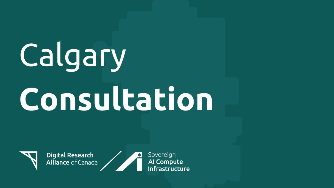Graphic for the Calgary Consultation event, featuring logos for the Digital Research Alliance of Canada and Sovereign AI Compute Infrastructure. The background includes a faint, pixelated map shape of Calgary in teal with white and bold white text.