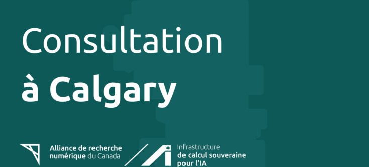 Graphique pour l’événement Consultation de Calgary, présentant les logos de l’Alliance de recherche numérique du Canada et de l’Infrastructure souveraine de calcul pour l’IA. L’arrière-plan comprend une forme de carte pixelisée et floue de Calgary en sarcelle, avec du texte blanc et blanc en gras.